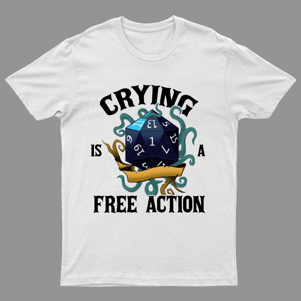 Crying Is A Free Action Funny DND Geeky T-Shirt