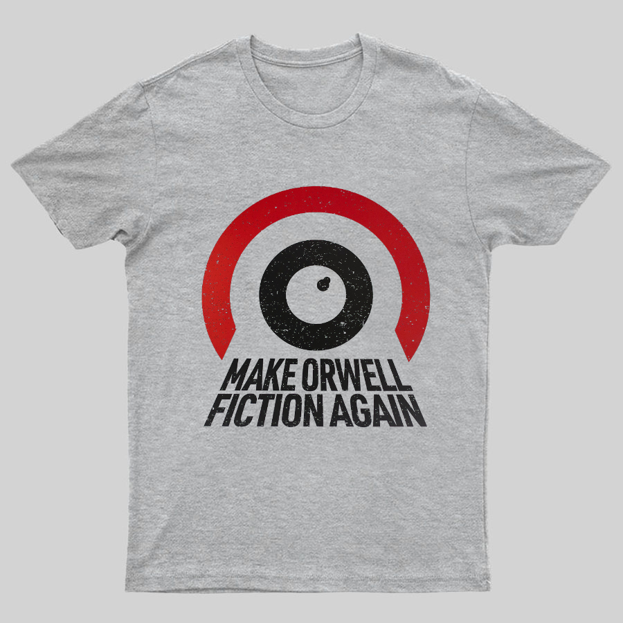 Make Orwell fiction again Geeky T-Shirt