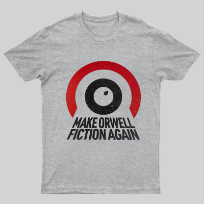 Make Orwell fiction again Geeky T-Shirt
