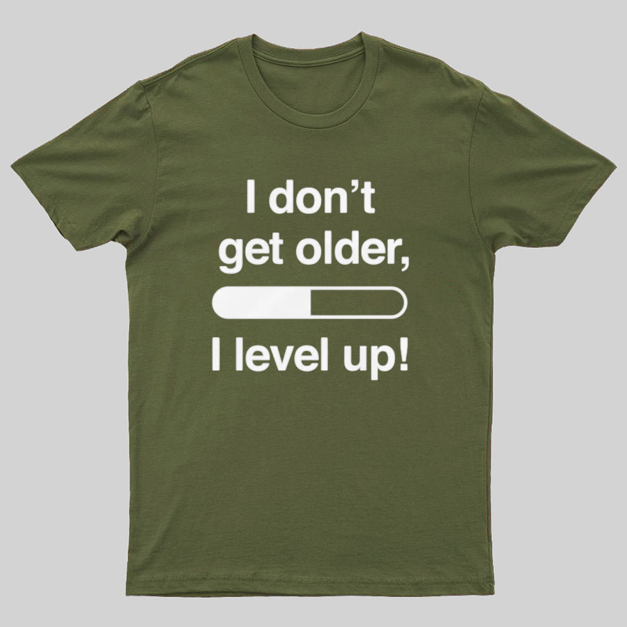 I Don't Get Older I Level Up - Funny Gamer Geeky T-Shirt
