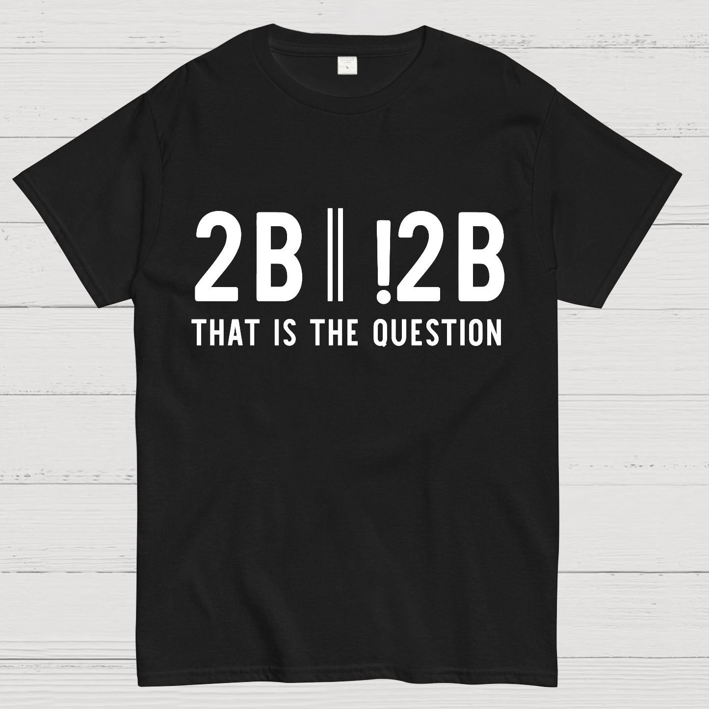 2b Or Not 2b That Is The Question Geek T-Shirt
