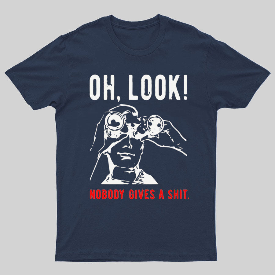 Oh Look Nobody Gives A Shit Sarcastic Funny T-Shirt
