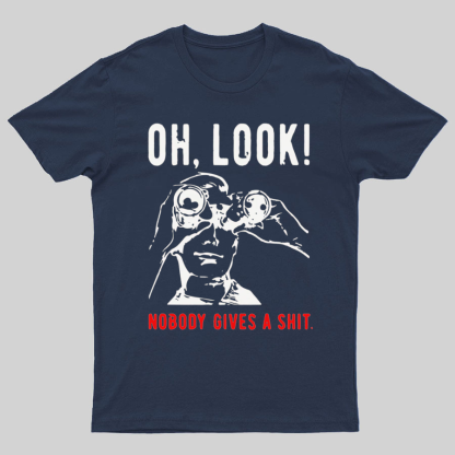 Oh Look Nobody Gives A Shit Sarcastic Funny T-Shirt