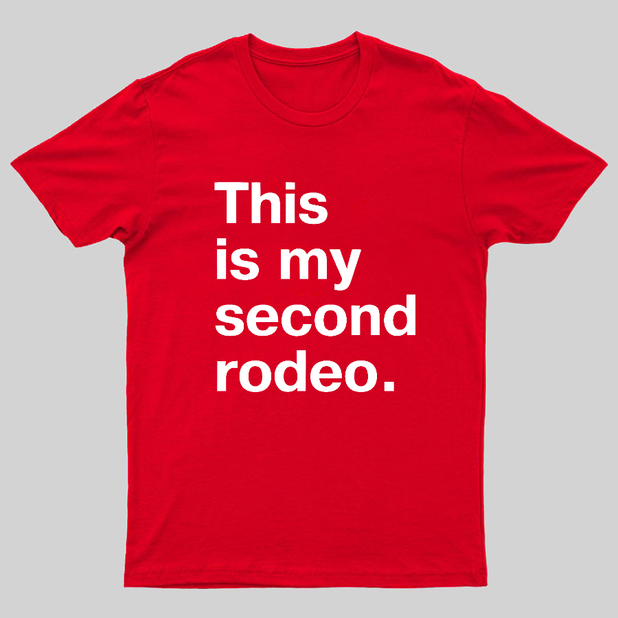 This is my second rodeo Geeky T-Shirt