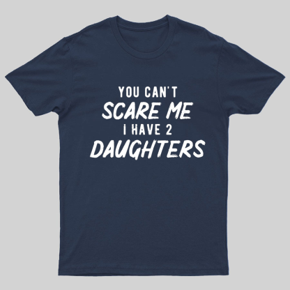 Can't Scare Me I Have Two Daughter Funny Dad T-Shirt