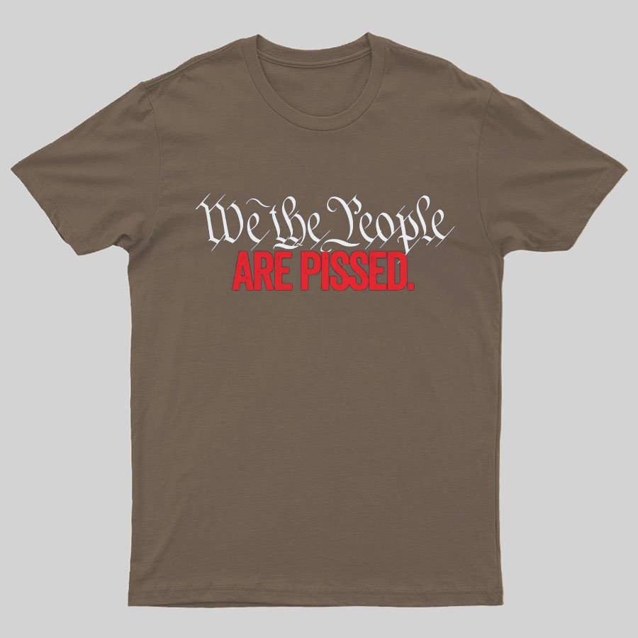 We The People Are Pissed Off T-Shirt