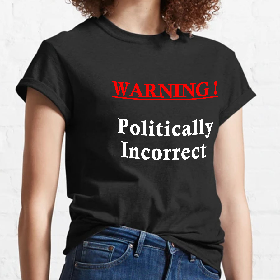 Politically Incorrect Geeky T-Shirt