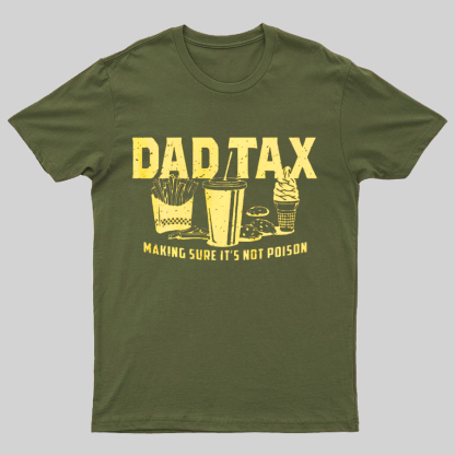 Dad Tax Making Sure It's Not Poison Geeky T-Shirt