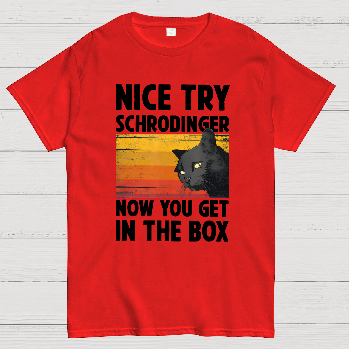 Nice Try Schrodinger Now You Get In The Box Black Cat Funny Nerdy T-Shirt