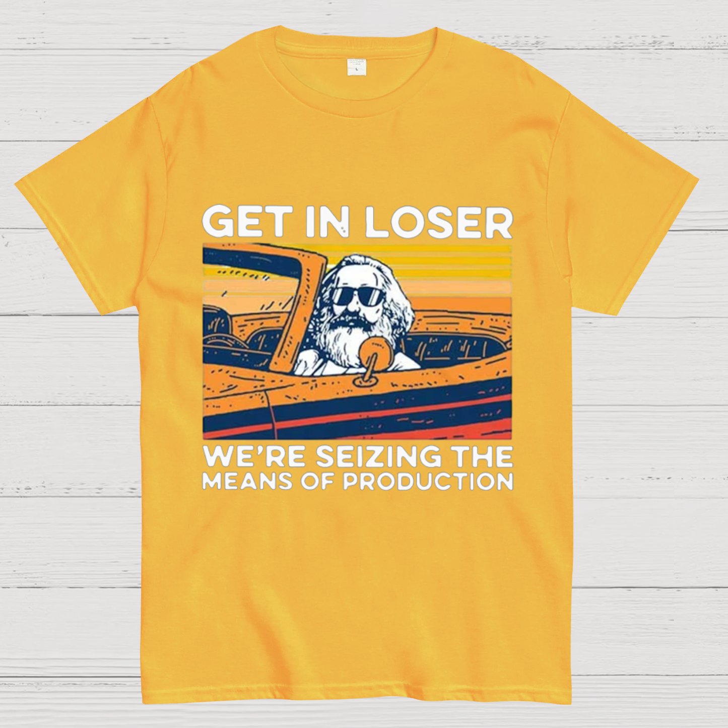 Karl Marx Get In Loser We’re Seizing The Means Of Production Geeky T-Shirt