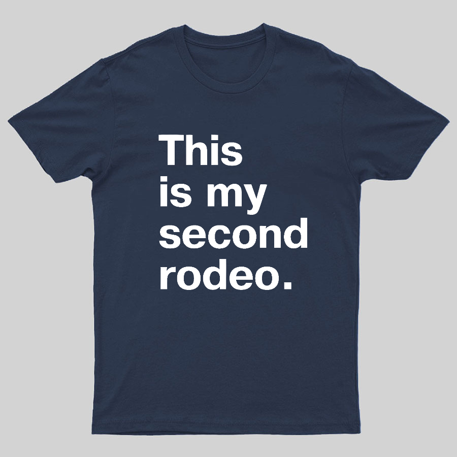 This is my second rodeo Geeky T-Shirt