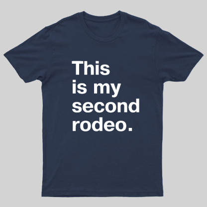 This is my second rodeo Geeky T-Shirt