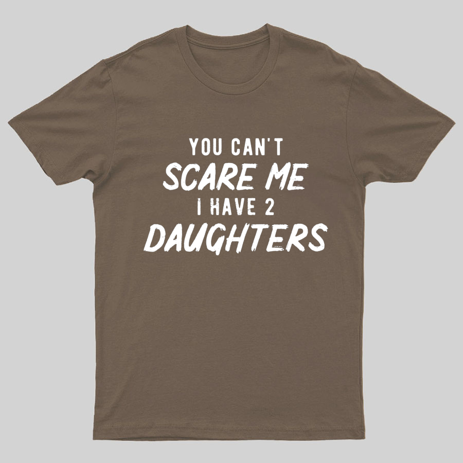 Can't Scare Me I Have Two Daughter Funny Dad T-Shirt