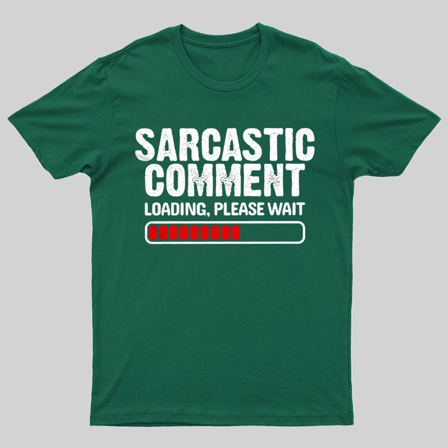 Sarcastic Comment Loading Please Wait Fun Sarcastic Humor Unisex T-Shirt