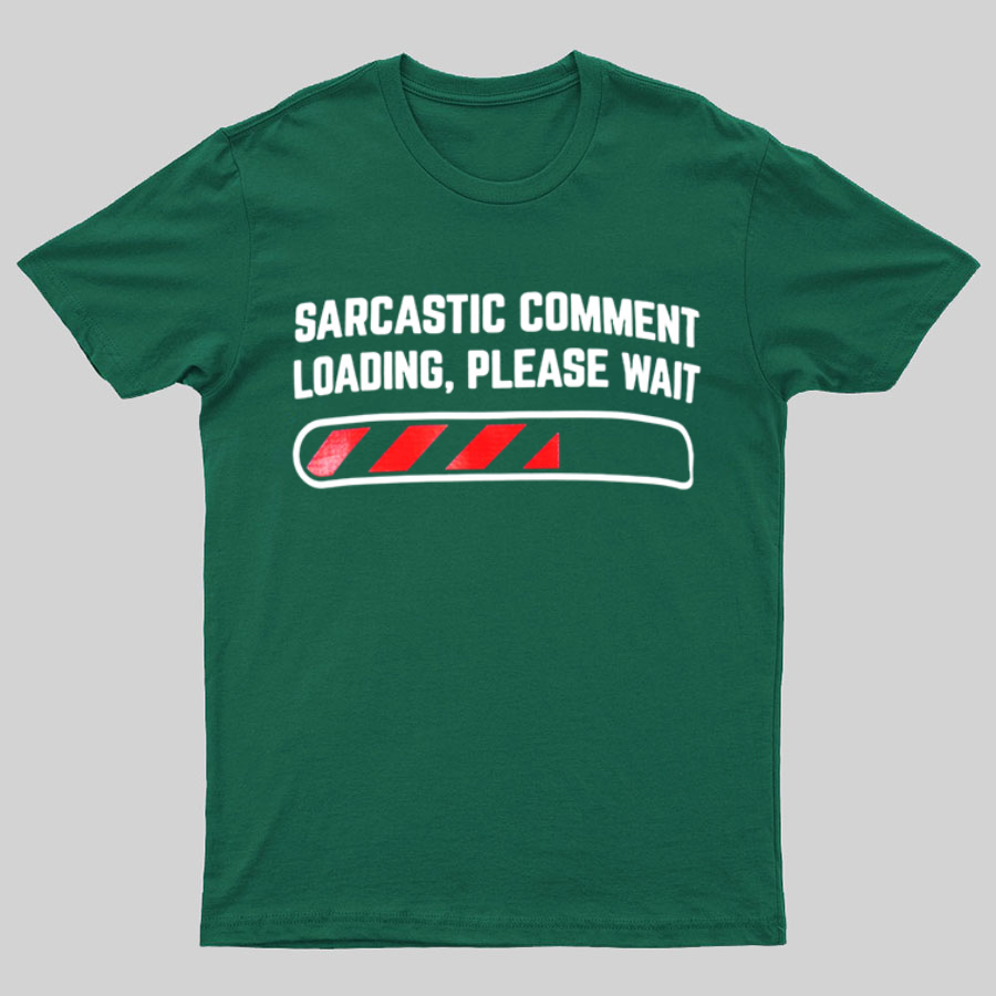 Sarcastic Comment Loading Please Wait Fun Sarcastic Humor Unisex T-Shirt