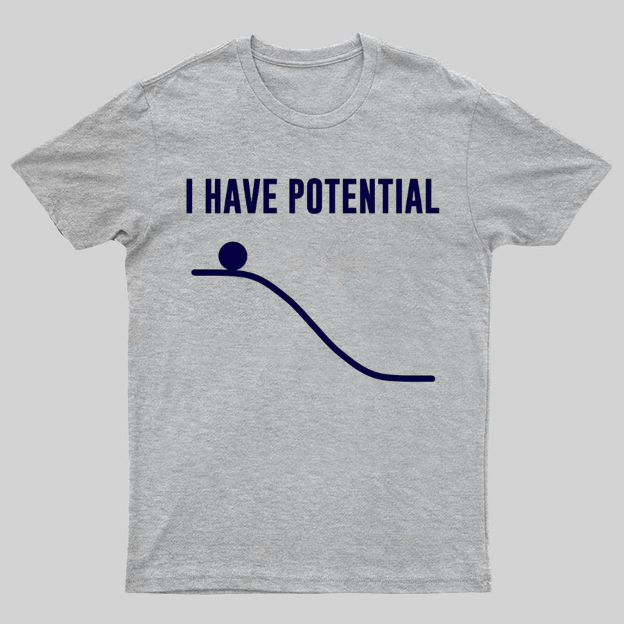 I Have Potential Energy Science Geek T-Shirt