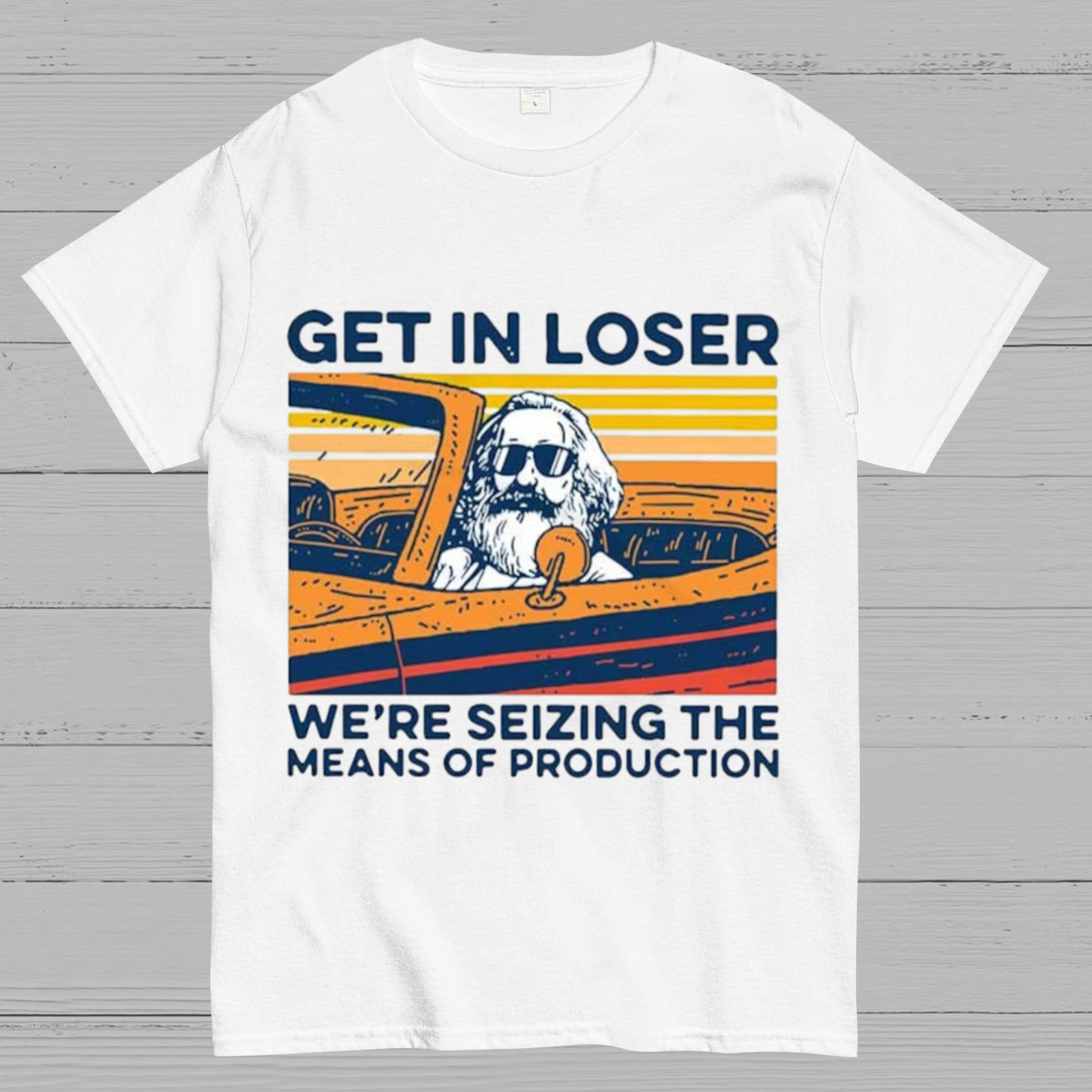 Karl Marx Get In Loser We’re Seizing The Means Of Production Geeky T-Shirt