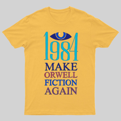 Make Orwell fiction again Geeky T-Shirt