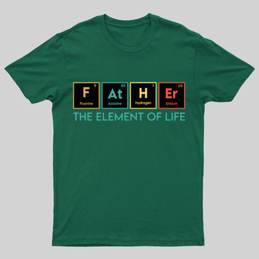 The Element of Life, Science Dad Funny Geeky T-Shirt