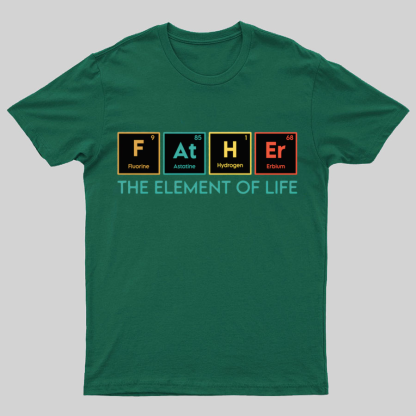 The Element of Life, Science Dad Funny Geeky T-Shirt