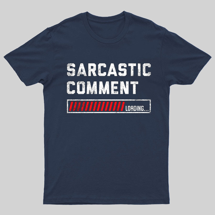 Sarcastic Comment Loading Please Wait Fun Sarcastic Humor Unisex T-Shirt
