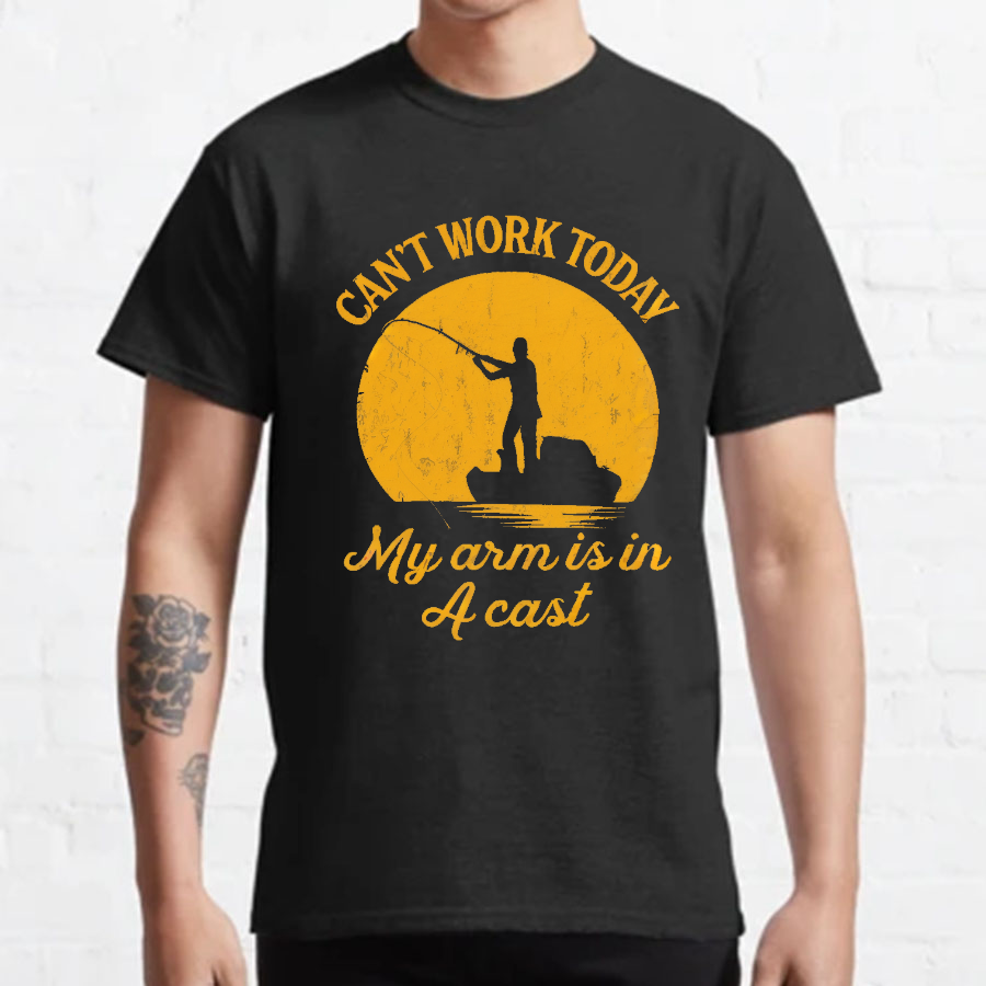 I Can't Work Today My Arm Is in A Cast Funny Fishing T-Shirt