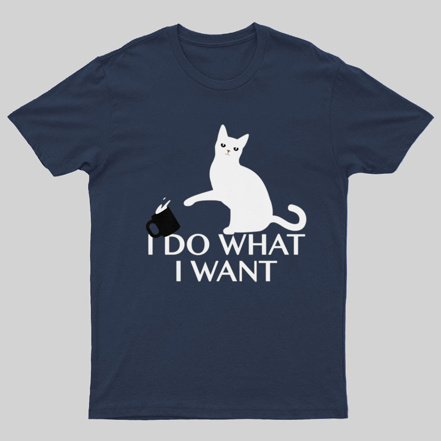 I Do What I Want Geeky T-Shirt