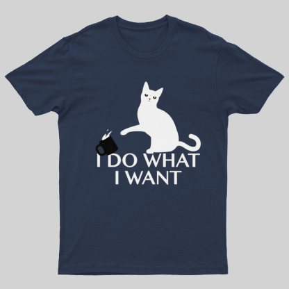 I Do What I Want Geeky T-Shirt