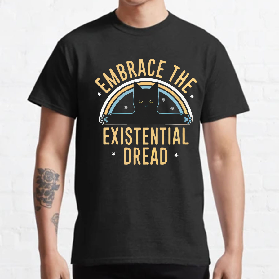 Embrace The Existential Dread Geeky T-Shirt