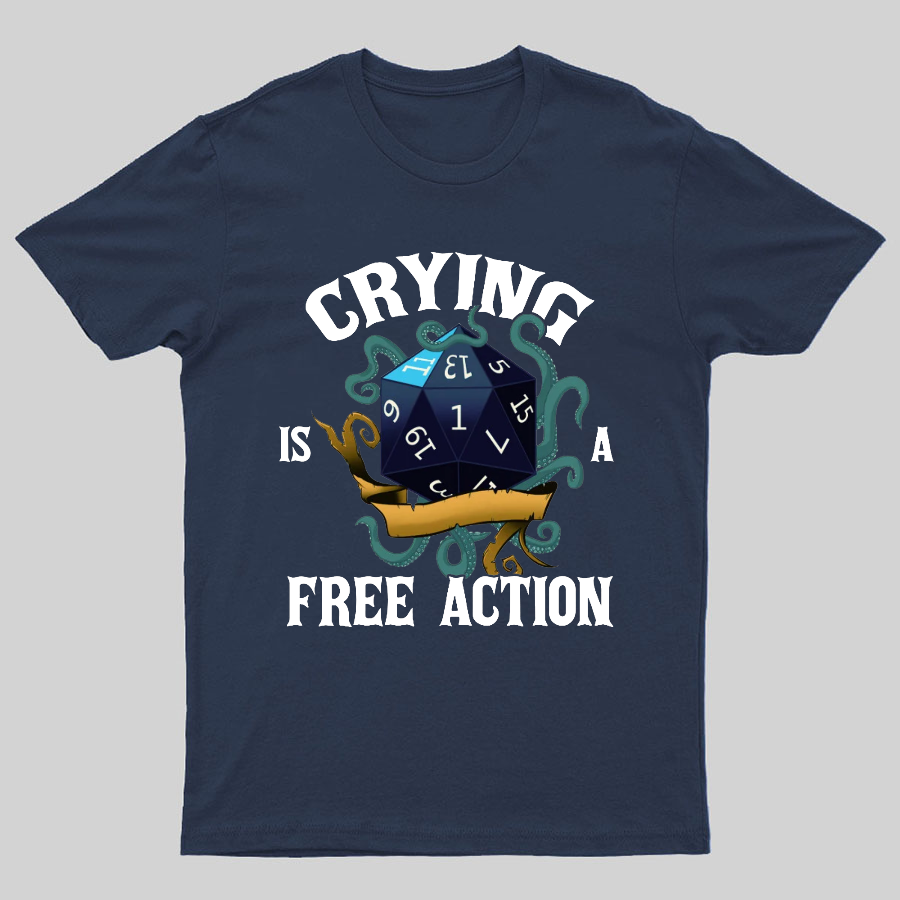 Crying Is A Free Action Funny DND Geeky T-Shirt