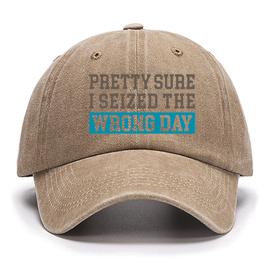 I'm Pretty Sure I Seized The Wrong Day Cotton Hat