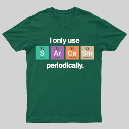 I Only Use Sarcasm Periodically - Funny Chemistry Science Shirt