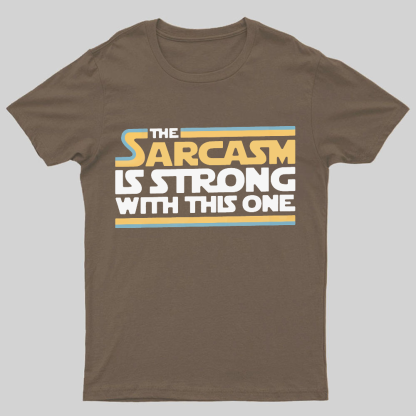 The Sarcasm Is Strong With This One Geeky T-Shirt