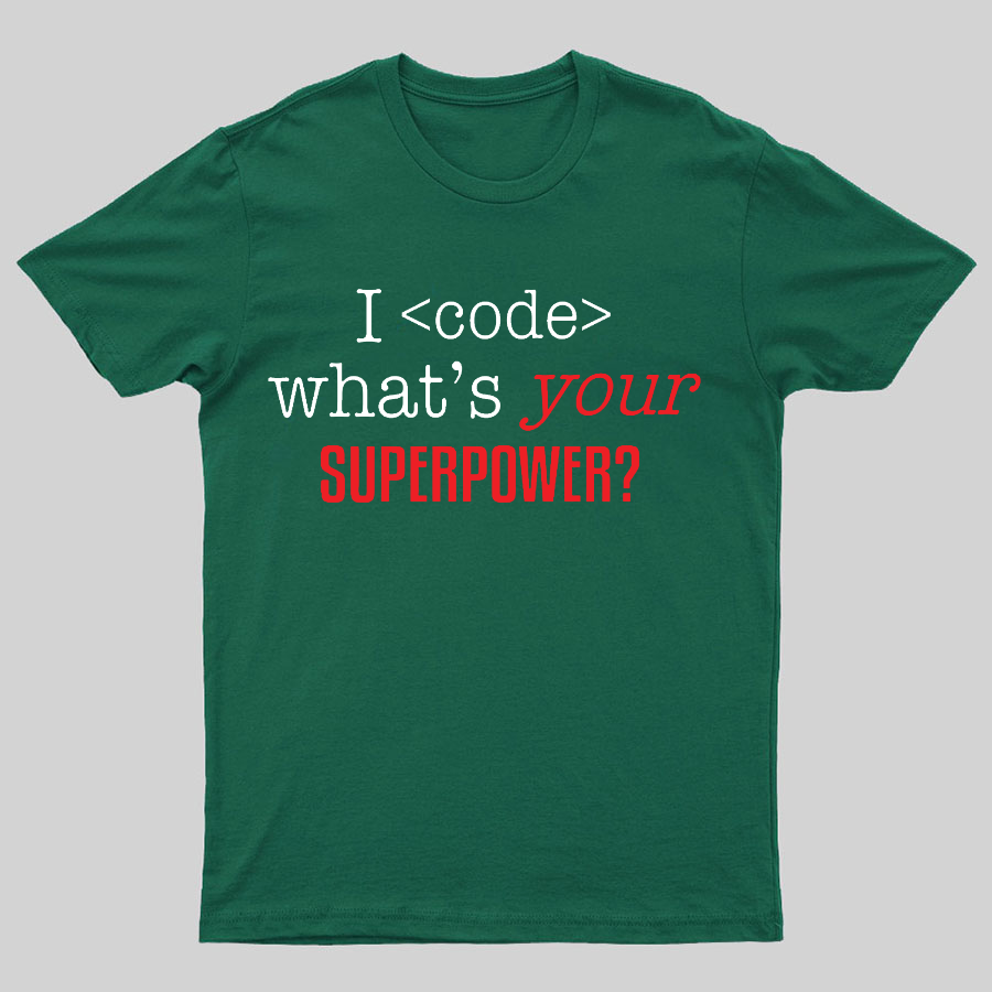 I Code Whats Your Superpower Geeky T-Shirt