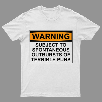 Warning - Terrible Puns! Geeky T-Shirt