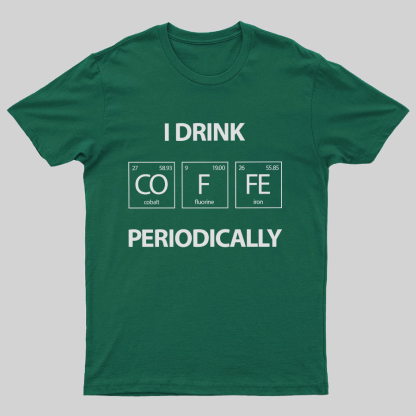 I Drink Coffee Periodically Geeky T-Shirt