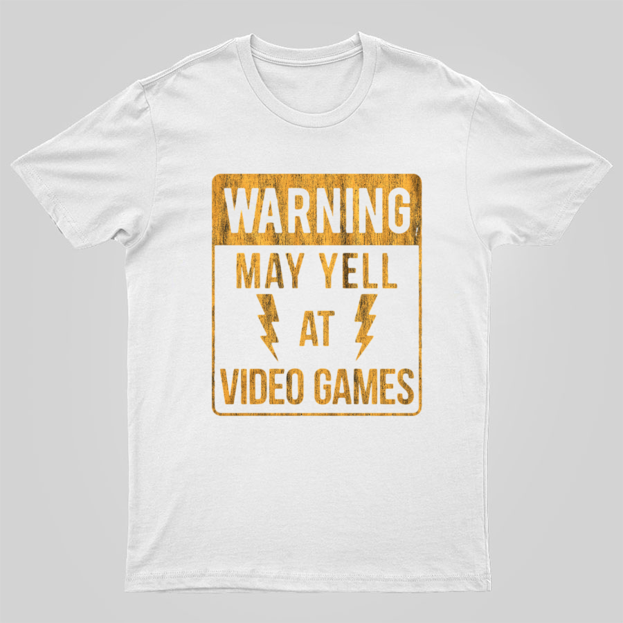 Warning May Yell At Video Games Geeky T-Shirt