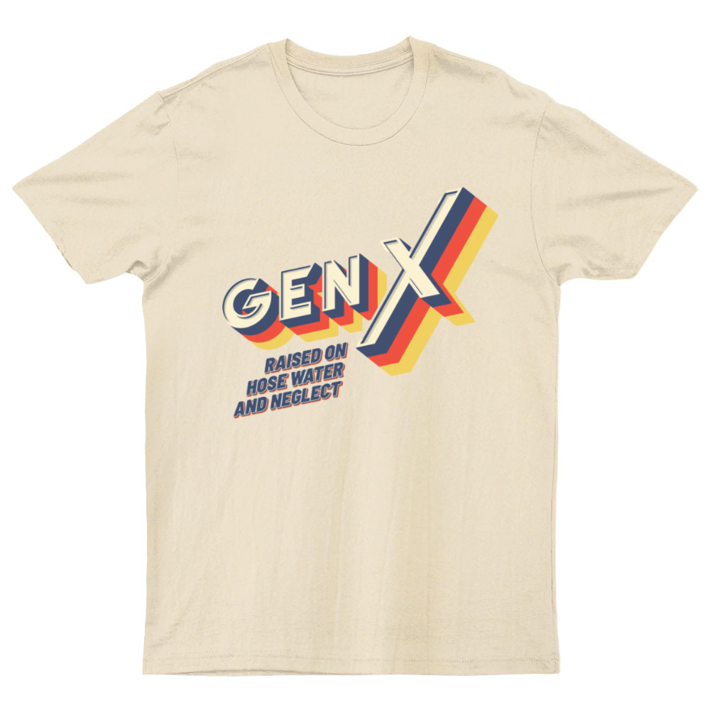 GEN X Raised On Hose Water And Neglect Nerdy T-Shirt