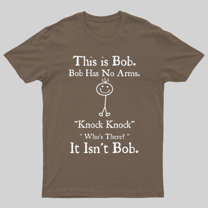 Bob Has No Arms , Knock-Bob Funny Geeky T-Shirt
