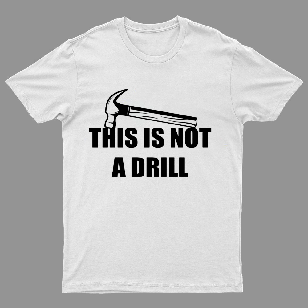 This Is Not A Drill Geeky T-Shirt