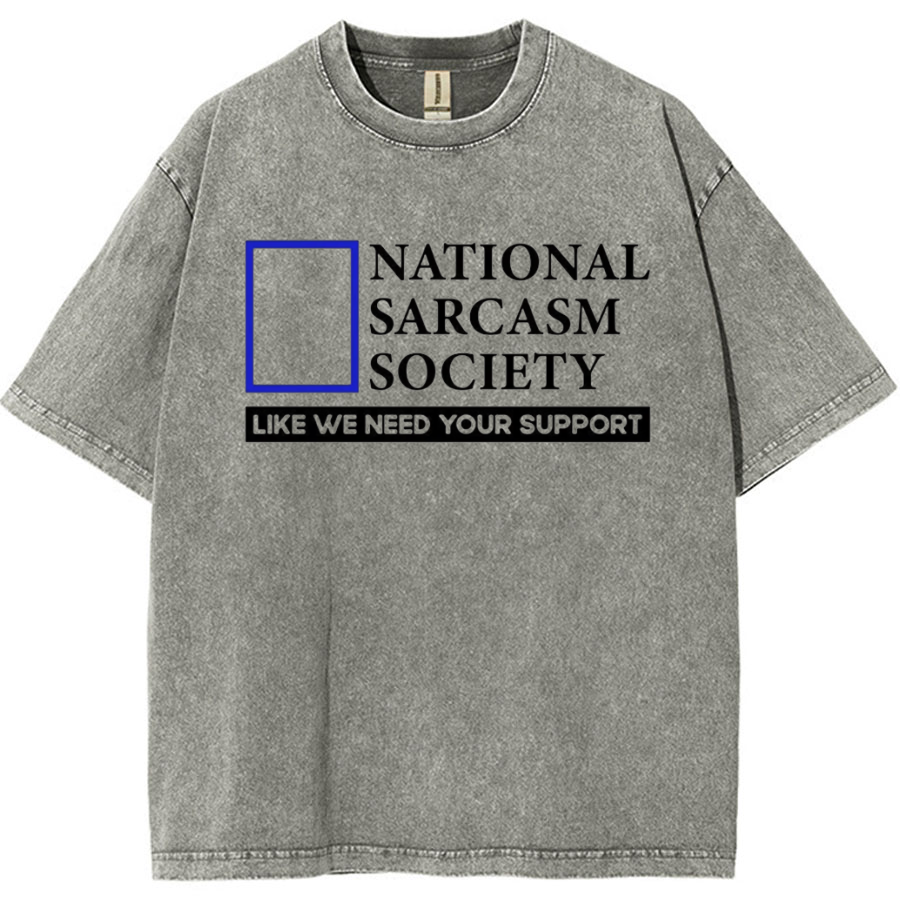 National Sarcasm Society Like We Need Your Support Vintage Distressed T-shirt