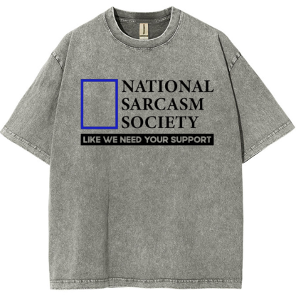 National Sarcasm Society Like We Need Your Support Vintage Distressed T-shirt