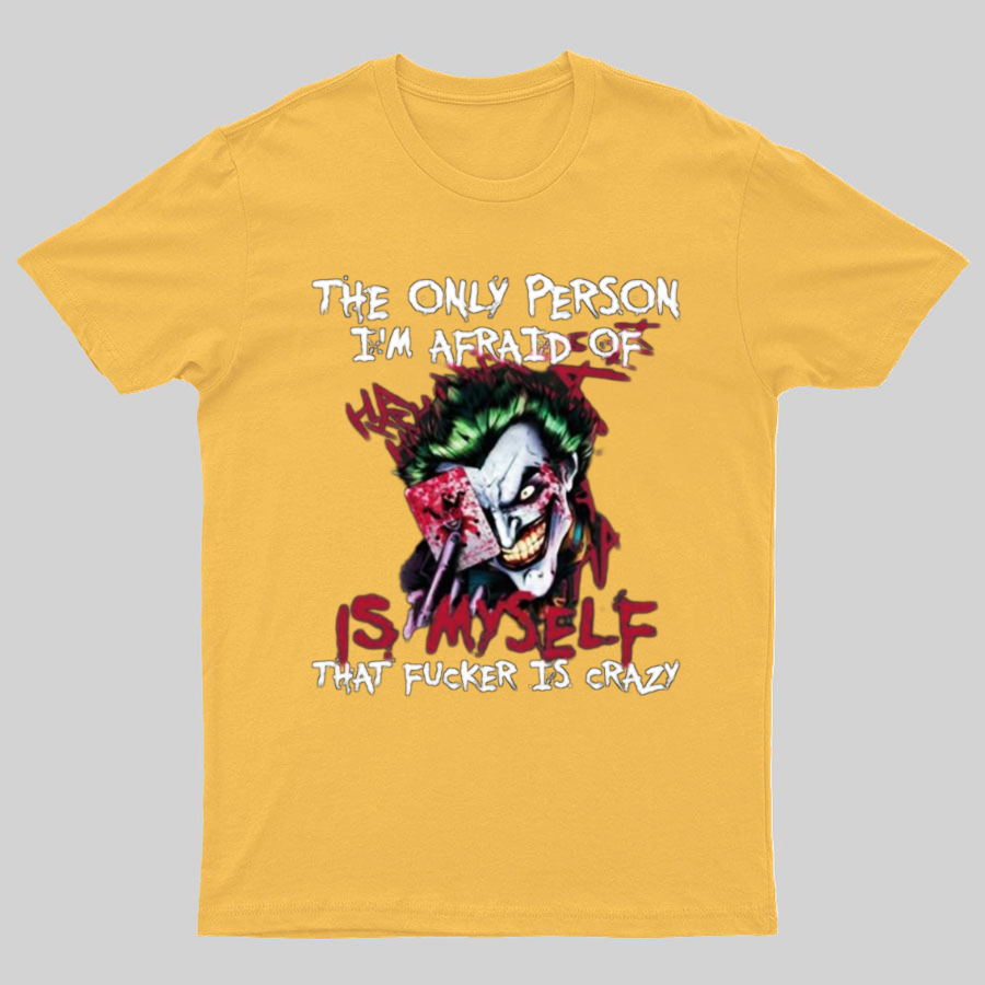The Only Person I‘m Afraid Of Is Myself Crazy Geeky T-Shirt