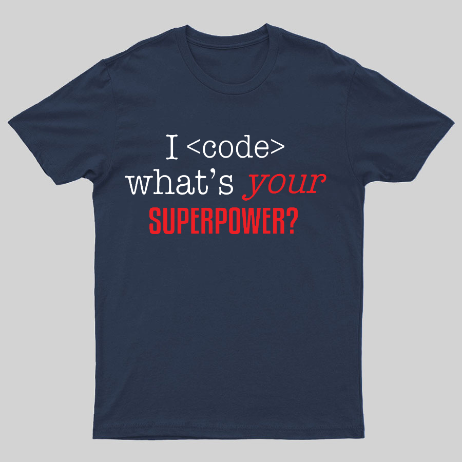 I Code Whats Your Superpower Geeky T-Shirt