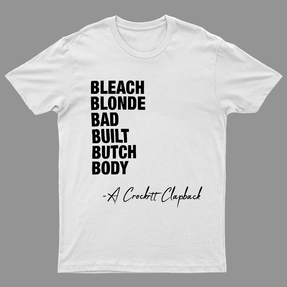 Bleach blonde bad built butch body a Crockett Clapback Geeky T-Shirt