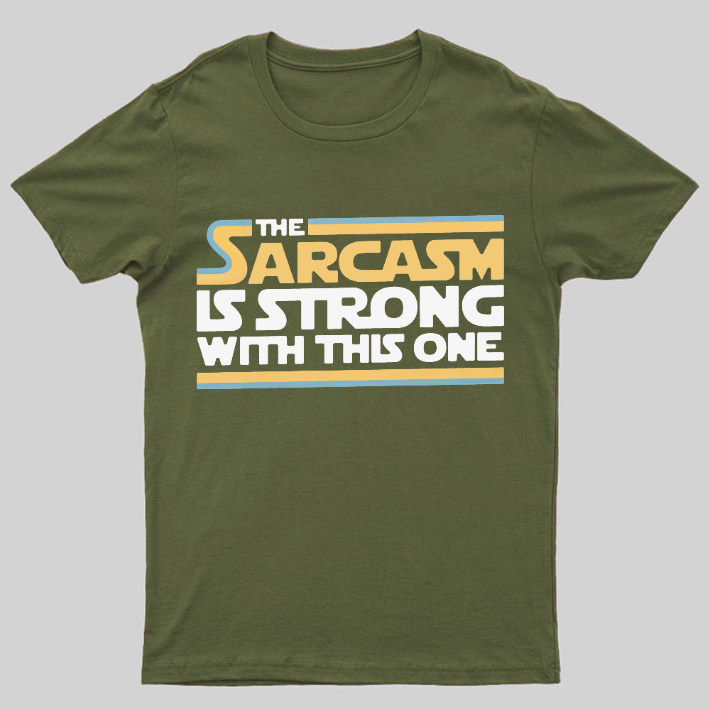 The Sarcasm Is Strong With This One Geeky T-Shirt