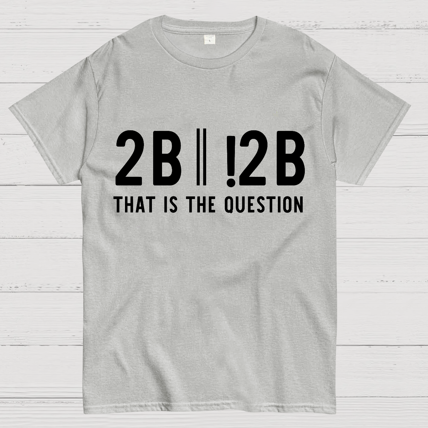 2b Or Not 2b That Is The Question Geek T-Shirt