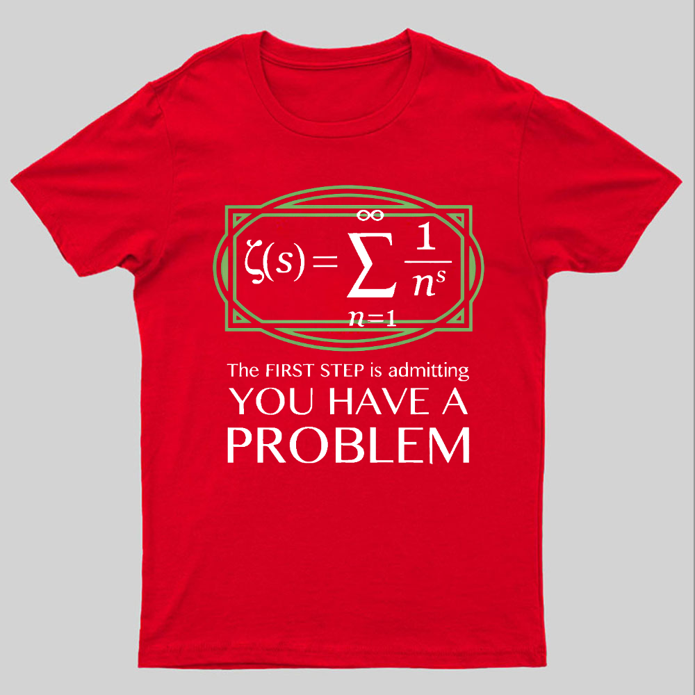 You Have a Problem Geeky T-Shirt