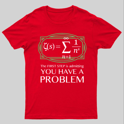 You Have a Problem Geeky T-Shirt
