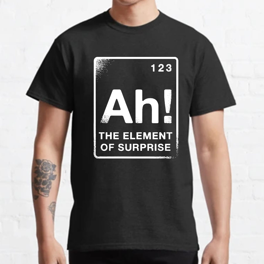 The Element Of Surprise Geeky T-Shirt